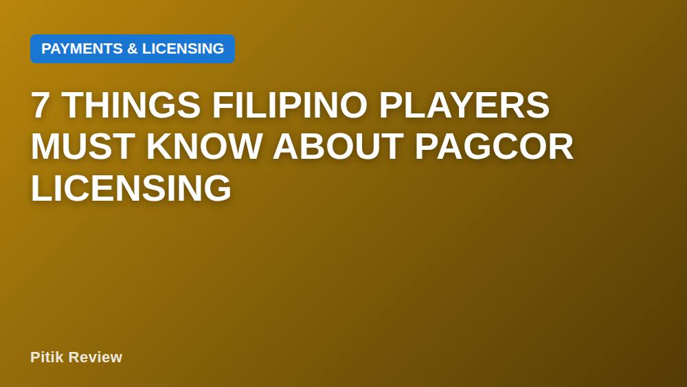 7 Things Filipino Players Must Know About PAGCOR Licensing