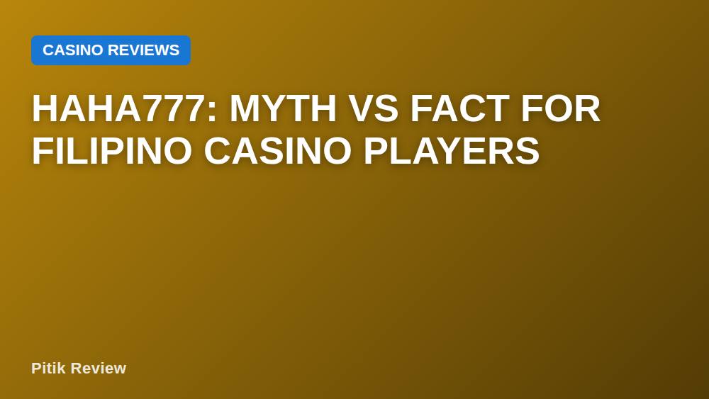 HAHA777: Myth vs Fact for Filipino Casino Players