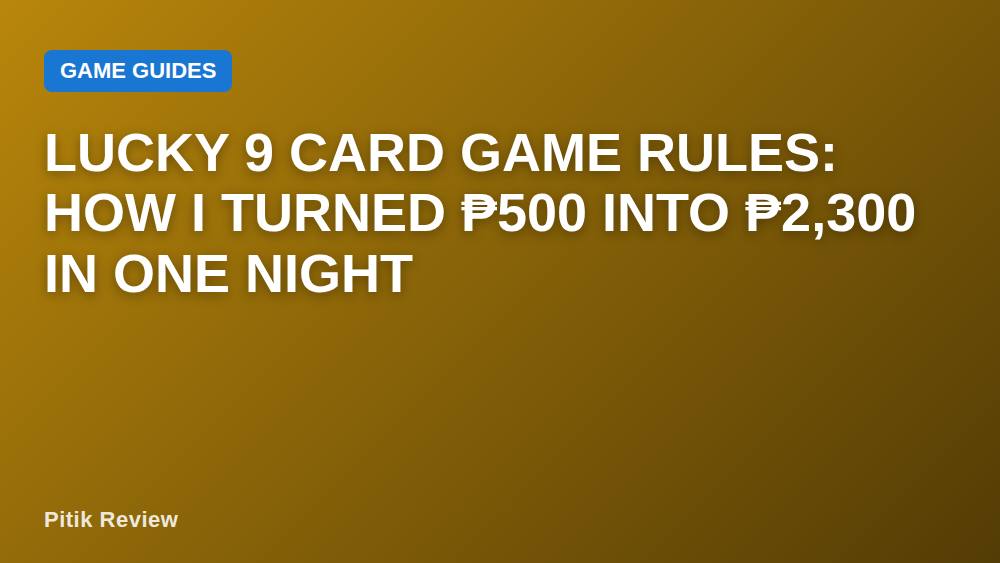 Lucky 9 Card Game Rules: How I Turned ₱500 Into ₱2,300 in One Night