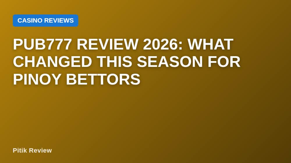 PUB777 Review 2026: What Changed This Season for Pinoy Bettors