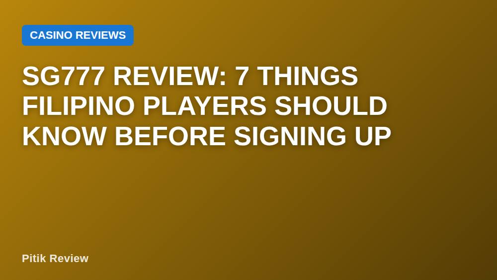 SG777 Review: 7 Things Filipino Players Should Know Before Signing Up