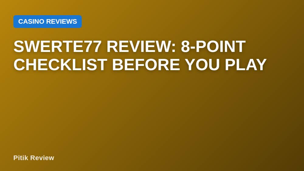 Swerte77 Review: 8-Point Checklist Before You Play