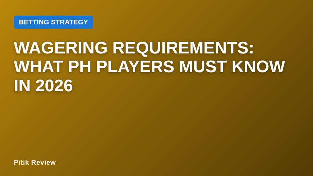 Wagering Requirements: What PH Players Must Know in 2026