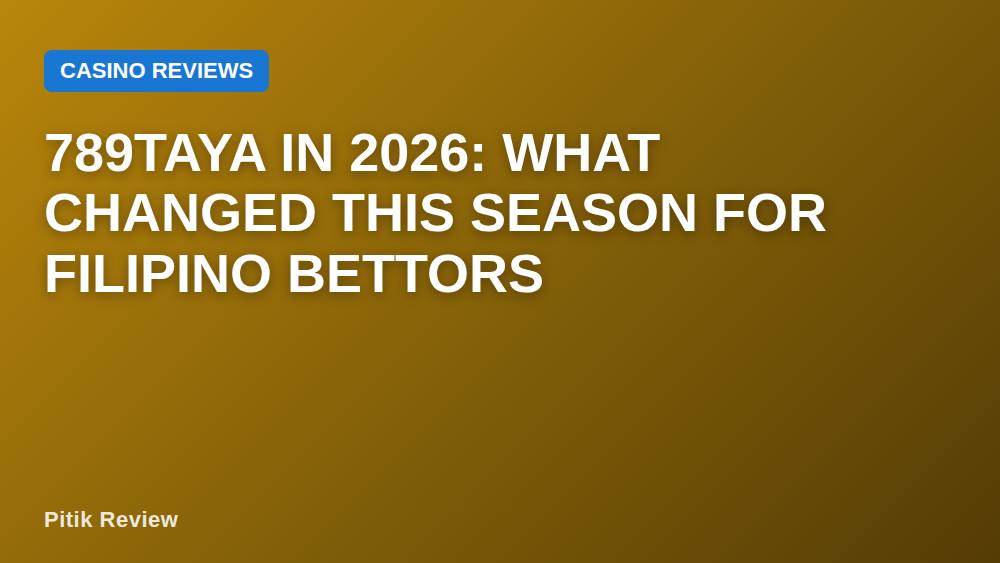 789TAYA in 2026: What Changed This Season for Filipino Bettors