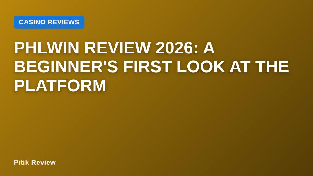 Phlwin Review 2026: A Beginner's First Look at the Platform