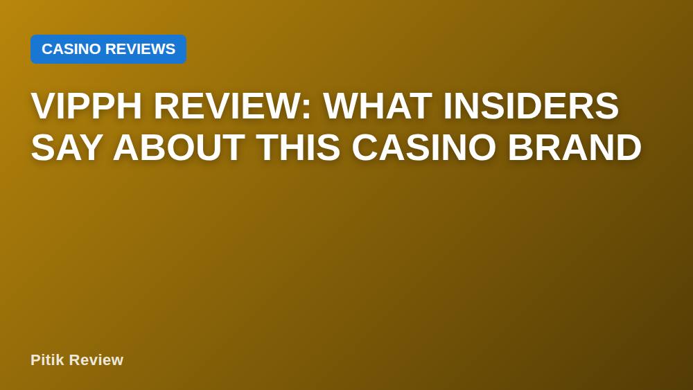 Vipph Review: What Insiders Say About This Casino Brand